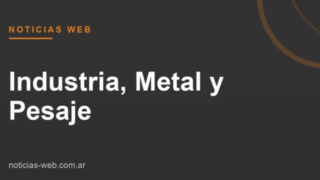 Noticias Web - Industria, Metal y Pesaje