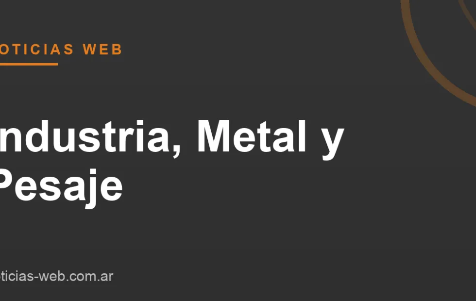 Noticias Web - Industria, Metal y Pesaje
