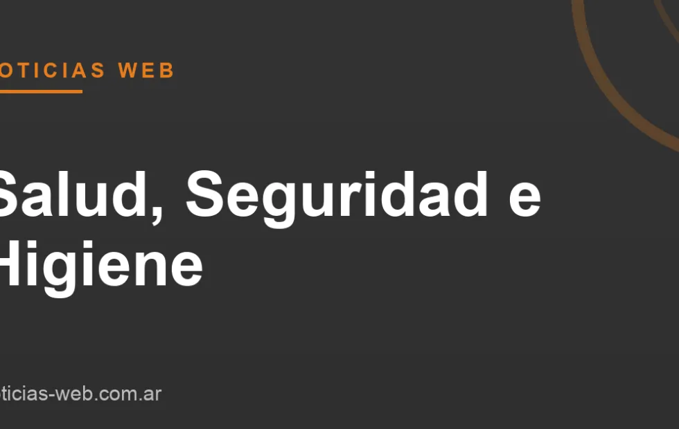 Noticias Web - Salud, Seguridad e Higiene